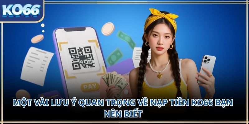 Một vài lưu ý quan trọng về Nạp Tiền KO66 bạn nên biết