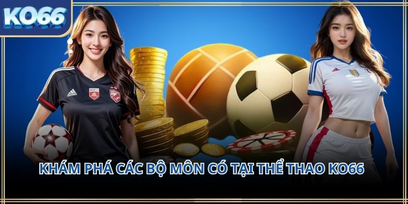 Khám phá các bộ môn có tại Thể thao KO66
